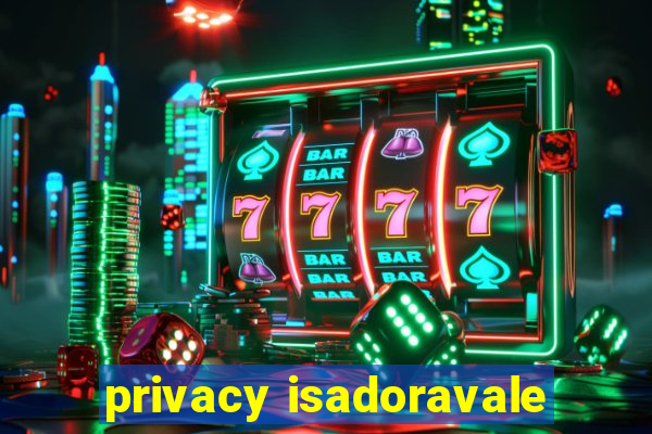 privacy isadoravale